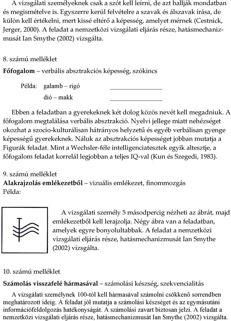 A feladat a nemzetközi vizsgálati eljárás része, hatásmechanizmusát Ian Smythe (2002) vizsgálta. 8.