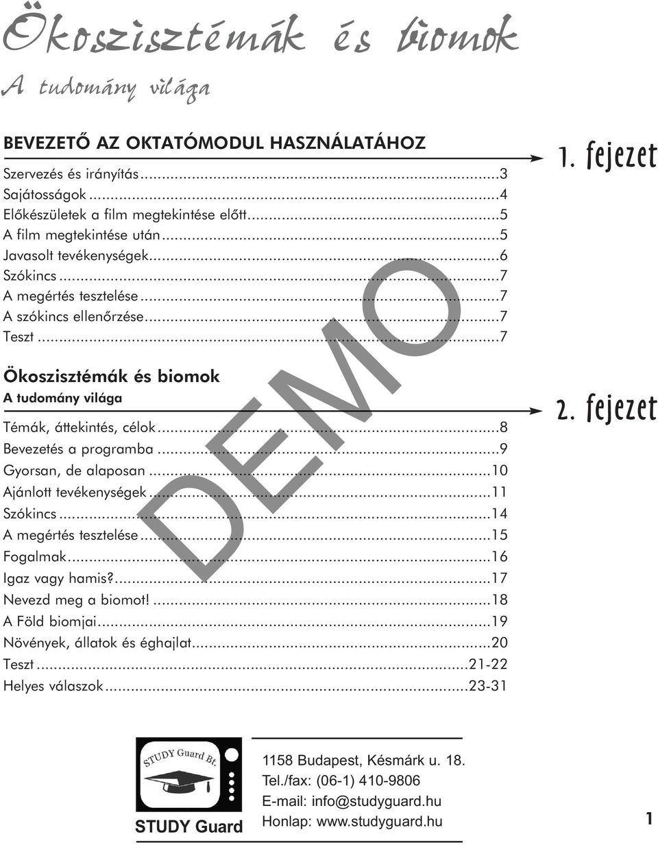 ..10 Ajánlott tevékenységek...11 Szókincs...14 A megértés tesztelése...15 Fogalmak...16 Igaz vagy hamis?...17 Nevezd meg a biomot!...18 A Föld biomjai.