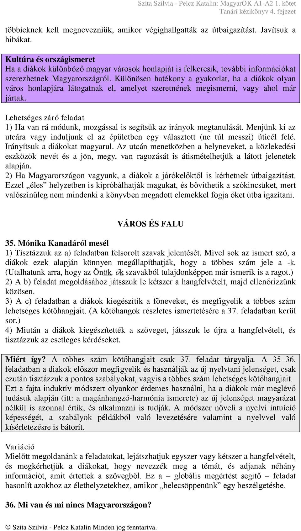 Különösen hatékony a gyakorlat, ha a diákok olyan város honlapjára látogatnak el, amelyet szeretnének megismerni, vagy ahol már jártak.