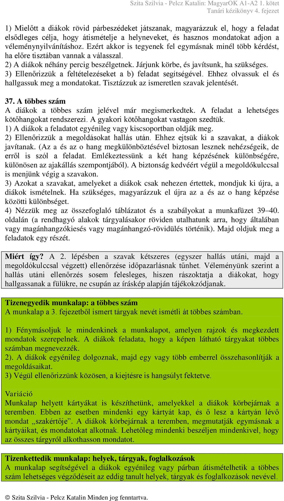 3) Ellenőrizzük a feltételezéseket a b) feladat segítségével. Ehhez olvassuk el és hallgassuk meg a mondatokat. Tisztázzuk az ismeretlen szavak jelentését. 37.