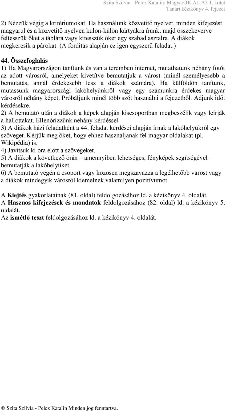 A diákok megkeresik a párokat. (A fordítás alapján ez igen egyszerű feladat.) 44.