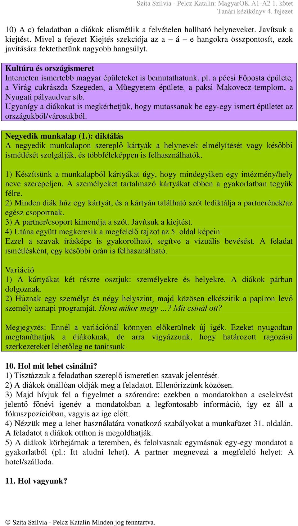 a pécsi Főposta épülete, a Virág cukrászda Szegeden, a Műegyetem épülete, a paksi Makovecz-templom, a Nyugati pályaudvar stb.