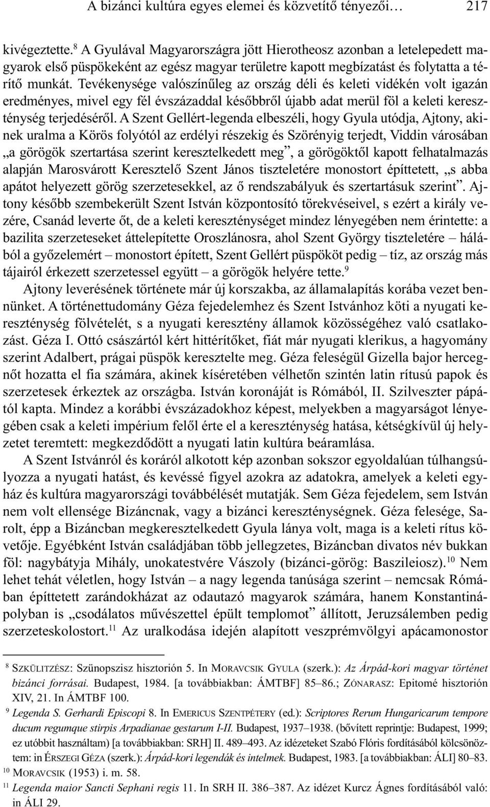 Tevékenysége valószínûleg az ország déli és keleti vidékén volt igazán eredményes, mivel egy fél évszázaddal késõbbrõl újabb adat merül föl a keleti kereszténység terjedésérõl.