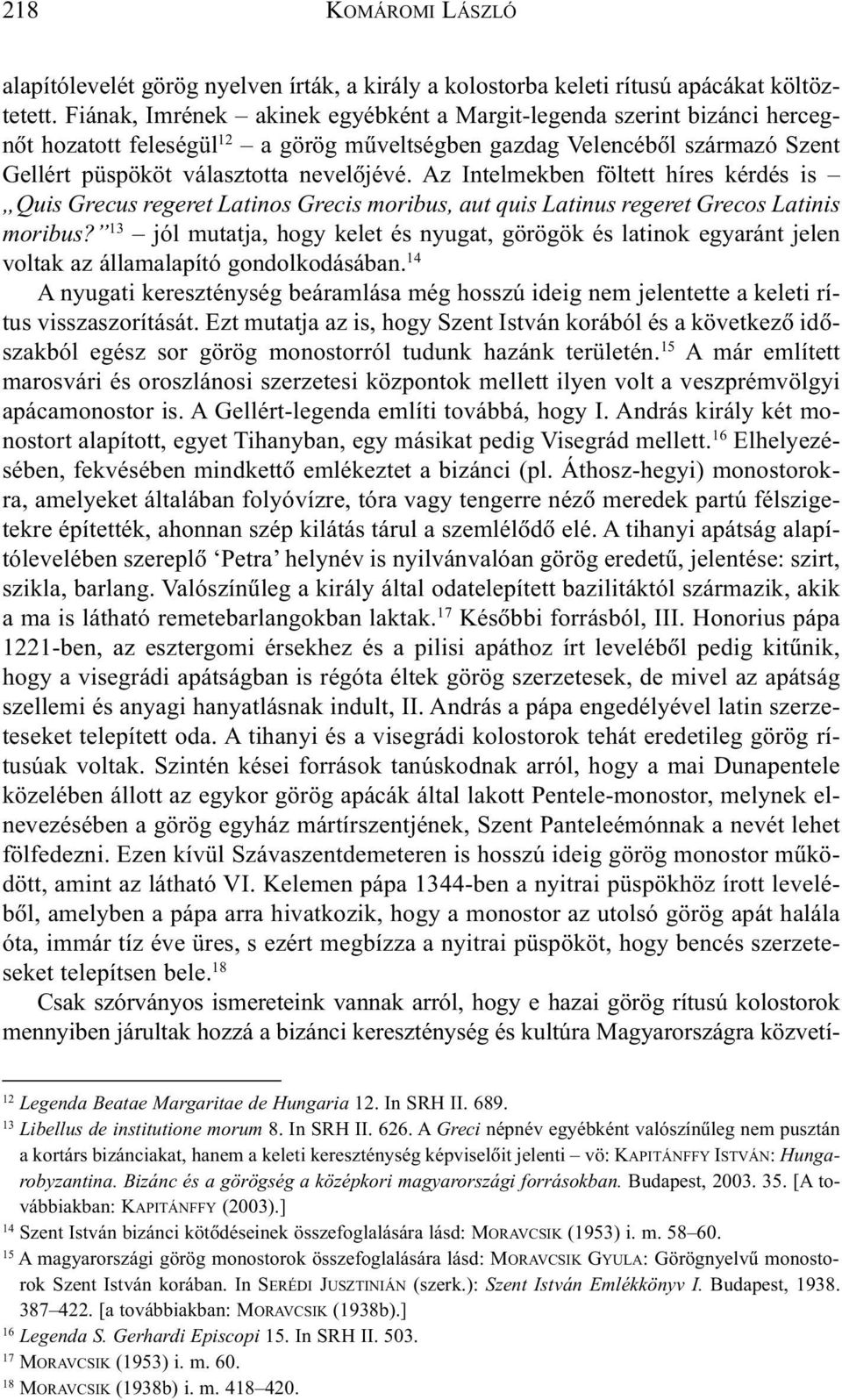 Az Intelmekben föltett híres kérdés is Quis Grecus regeret Latinos Grecis moribus, aut quis Latinus regeret Grecos Latinis moribus?