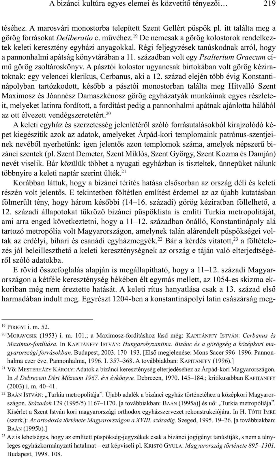 században volt egy Psalterium Graecum címû görög zsoltároskönyv. A pásztói kolostor ugyancsak birtokában volt görög kéziratoknak: egy velencei klerikus, Cerbanus, aki a 12.