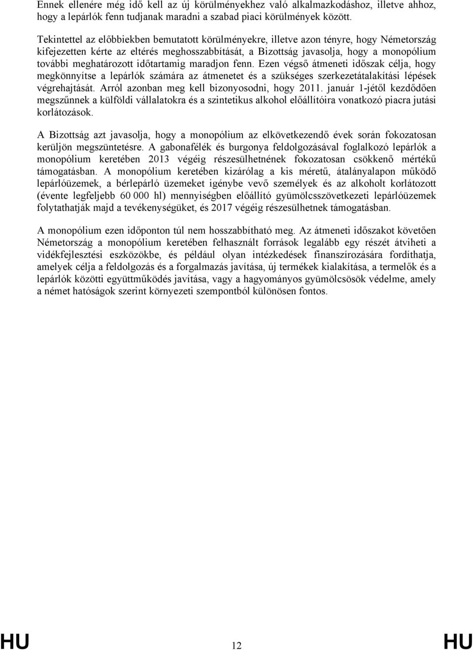 meghatározott időtartamig maradjon fenn. Ezen végső átmeneti időszak célja, hogy megkönnyítse a lepárlók számára az átmenetet és a szükséges szerkezetátalakítási lépések végrehajtását.