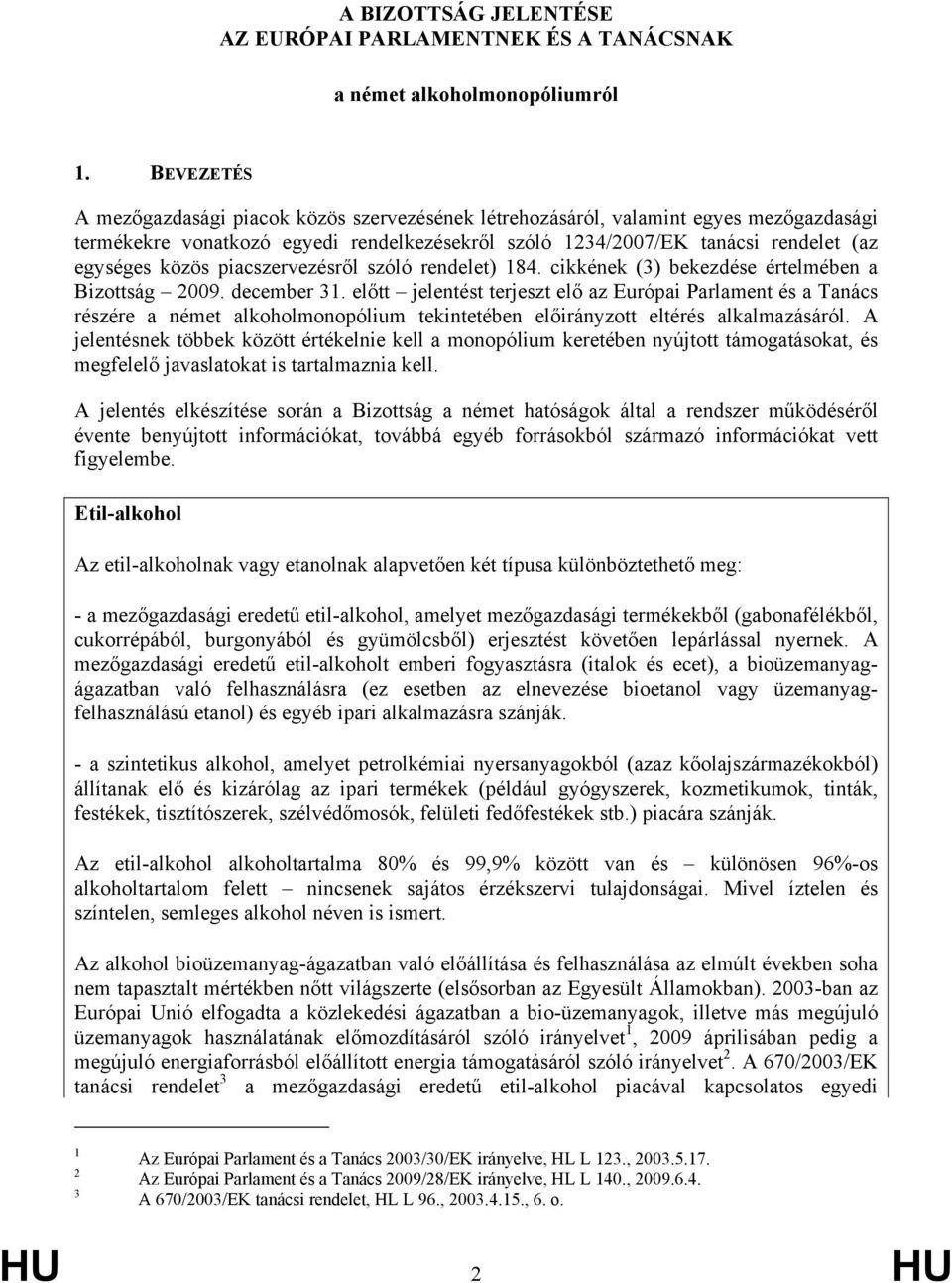 piacszervezésről szóló rendelet) 184. cikkének (3) bekezdése értelmében a Bizottság 2009. december 31.