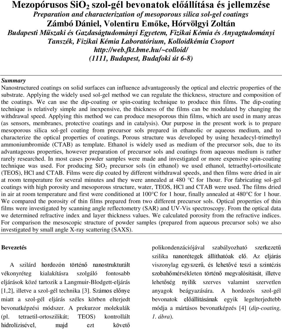 hu/~colloid/ (1111, Budapest, Budafoki út 68) Summary Nanostructured coatings on solid surfaces can influence advantageously the optical and electric properties of the substrate.