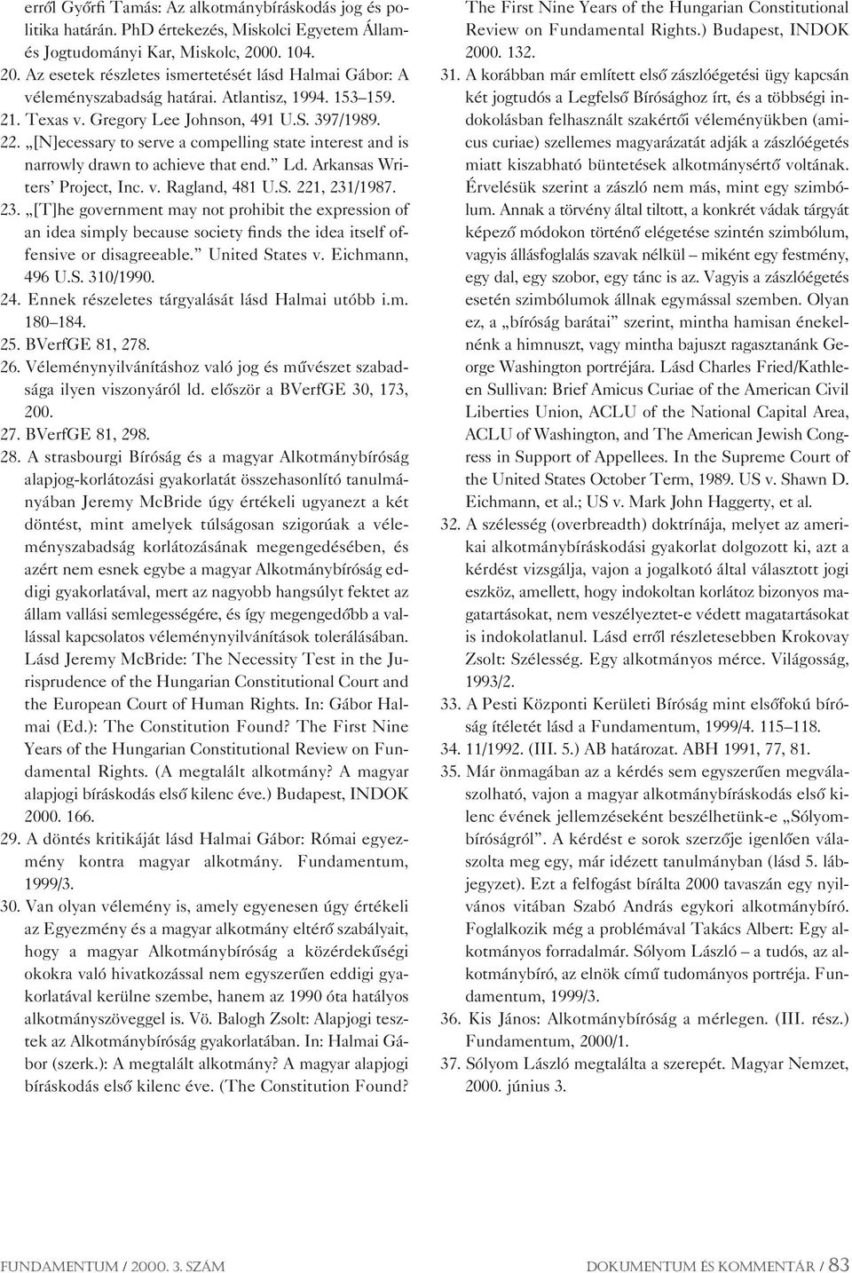 [N]ecessary to serve a compelling state interest and is narrowly drawn to achieve that end. Ld. Arkansas Writers Project, Inc. v. Ragland, 481 U.S. 221, 231