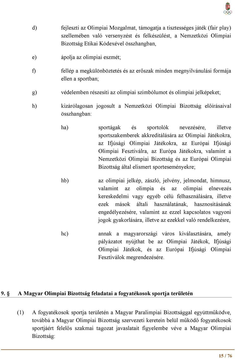 jogosult a Nemzetközi Olimpiai Bizottság előírásaival összhangban: ha) sportágak és sportolók nevezésére, illetve sportszakemberek akkreditálására az Olimpiai Játékokra, az Ifjúsági Olimpiai