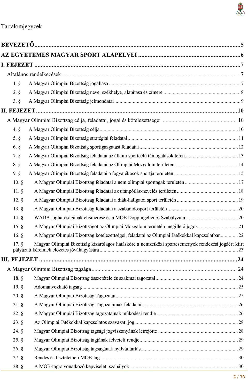 .. 10 A Magyar Olimpiai Bizottság célja, feladatai, jogai és kötelezettségei... 10 4. A Magyar Olimpiai Bizottság célja... 10 5. A Magyar Olimpiai Bizottság stratégiai feladatai... 11 6.