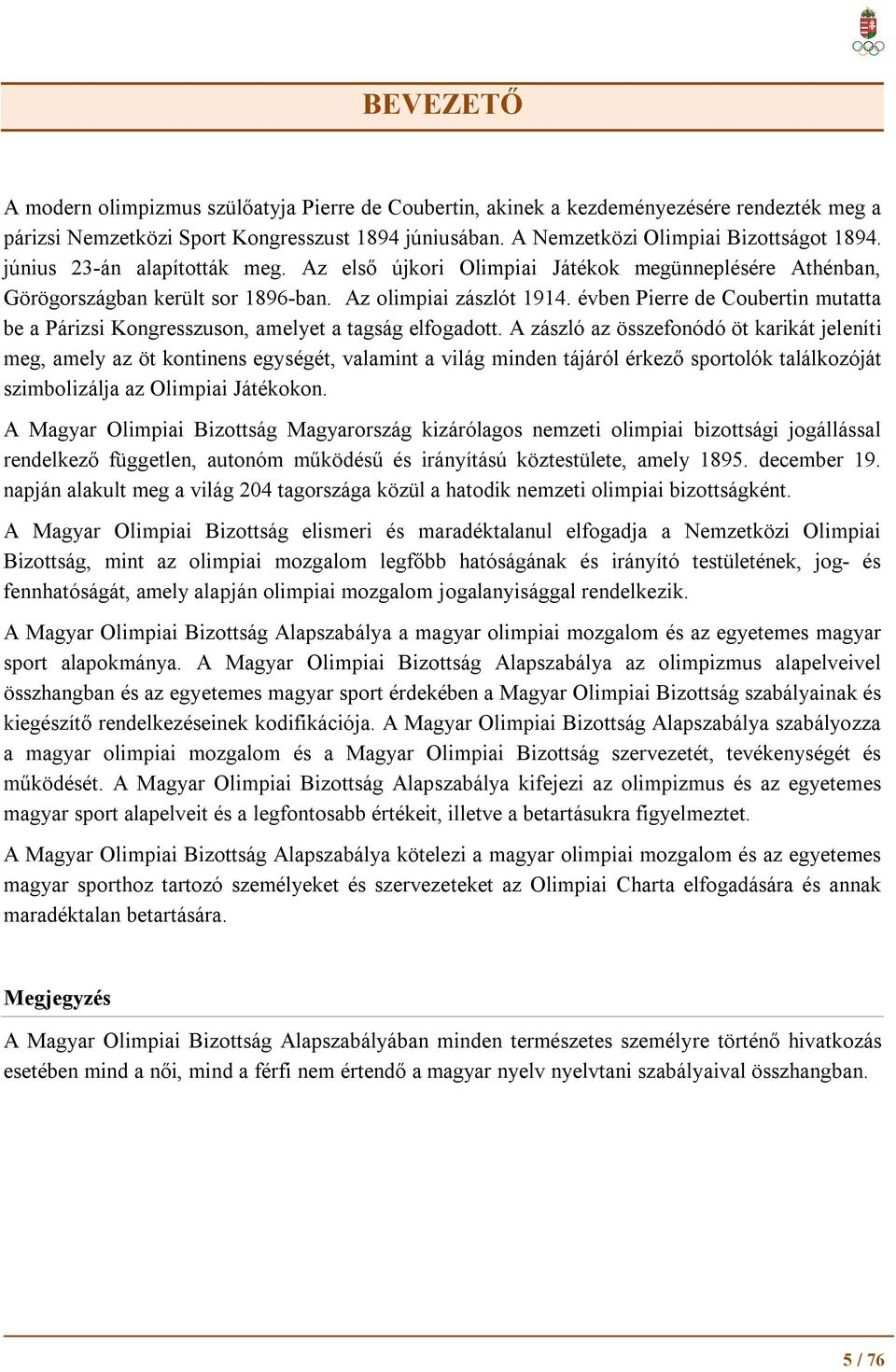 évben Pierre de Coubertin mutatta be a Párizsi Kongresszuson, amelyet a tagság elfogadott.