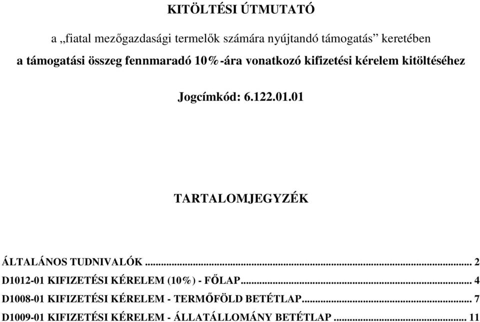 01 TARTALOMJEGYZÉK ÁLTALÁNOS TUDNIVALÓK... 2 D1012-01 KIFIZETÉSI KÉRELEM (10%) - FŐLAP.