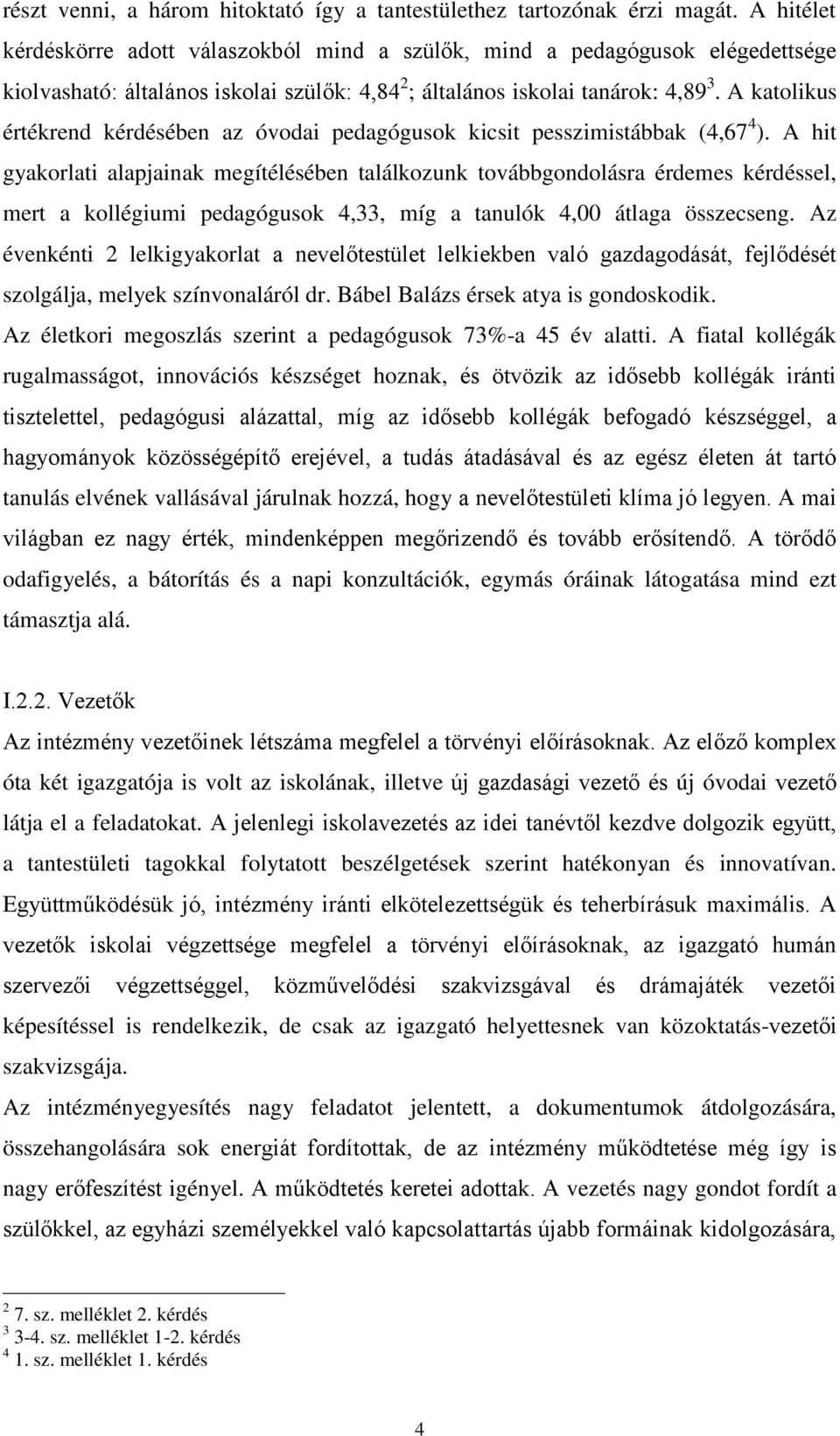 A katolikus értékrend kérdésében az óvodai pedagógusok kicsit pesszimistábbak (4,67 4 ).