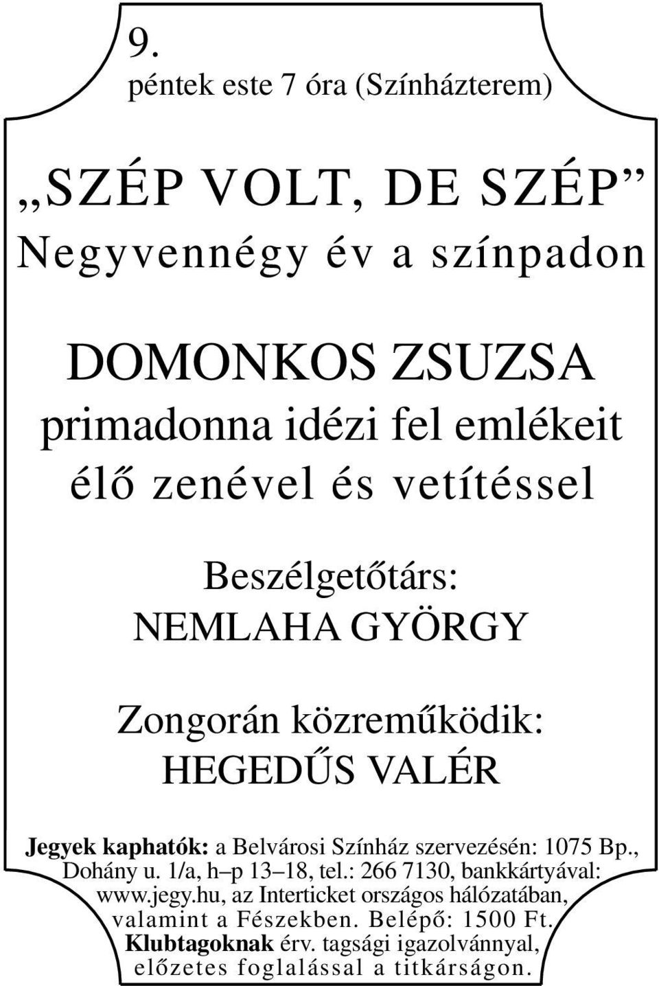 Beszélgetőtárs: NEMLAHA GYÖRGY Zongorán közreműködik: HEGEDŰS VALÉR valamint a