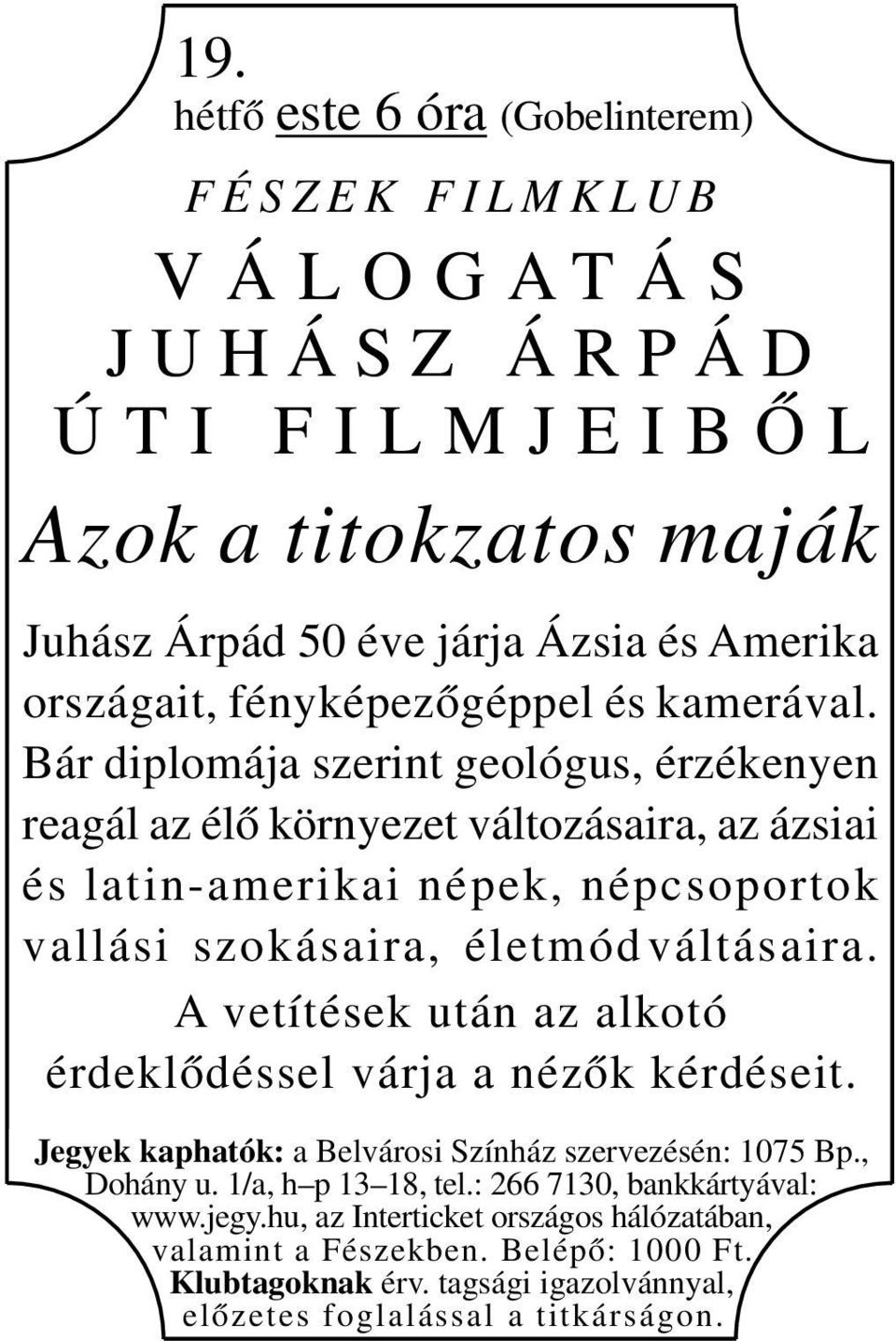 Bár diplomája szerint geológus, érzékenyen reagál az élő környezet változásaira, az ázsiai és latin-amerikai népek, népcsoportok vallási