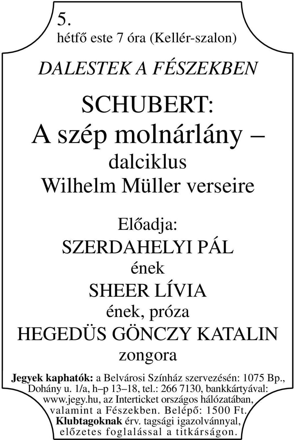 SHEER LÍVIA ének, próza HEGEDÜS GÖNCZY KATALIN zongora valamint a Fészekben.