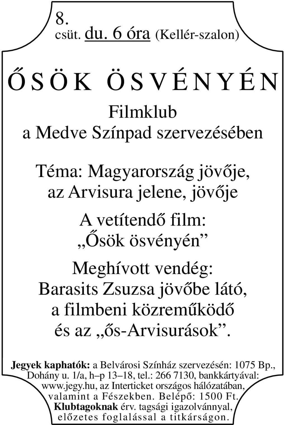 Magyarország jövője, az Arvisura jelene, jövője A vetítendő film: Ősök ösvényén Meghívott vendég: