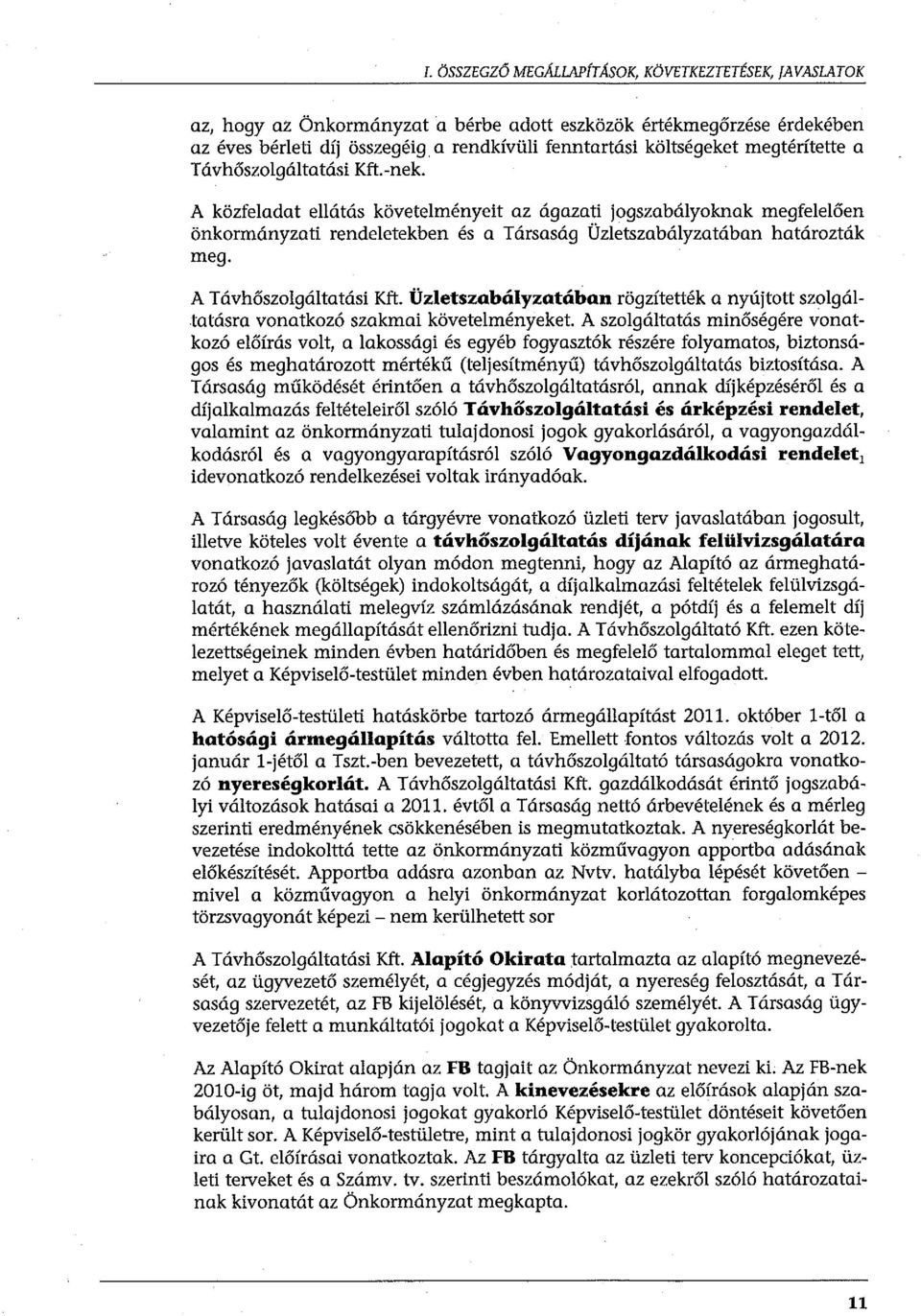 A közfeladat ellátás követelményeit az ágazati jogszabályoknak megfelelően önkormányzati rendeletekben és a Társaság Üzletszabályzatában határozták meg. A Távhőszolgáltatási Kft.