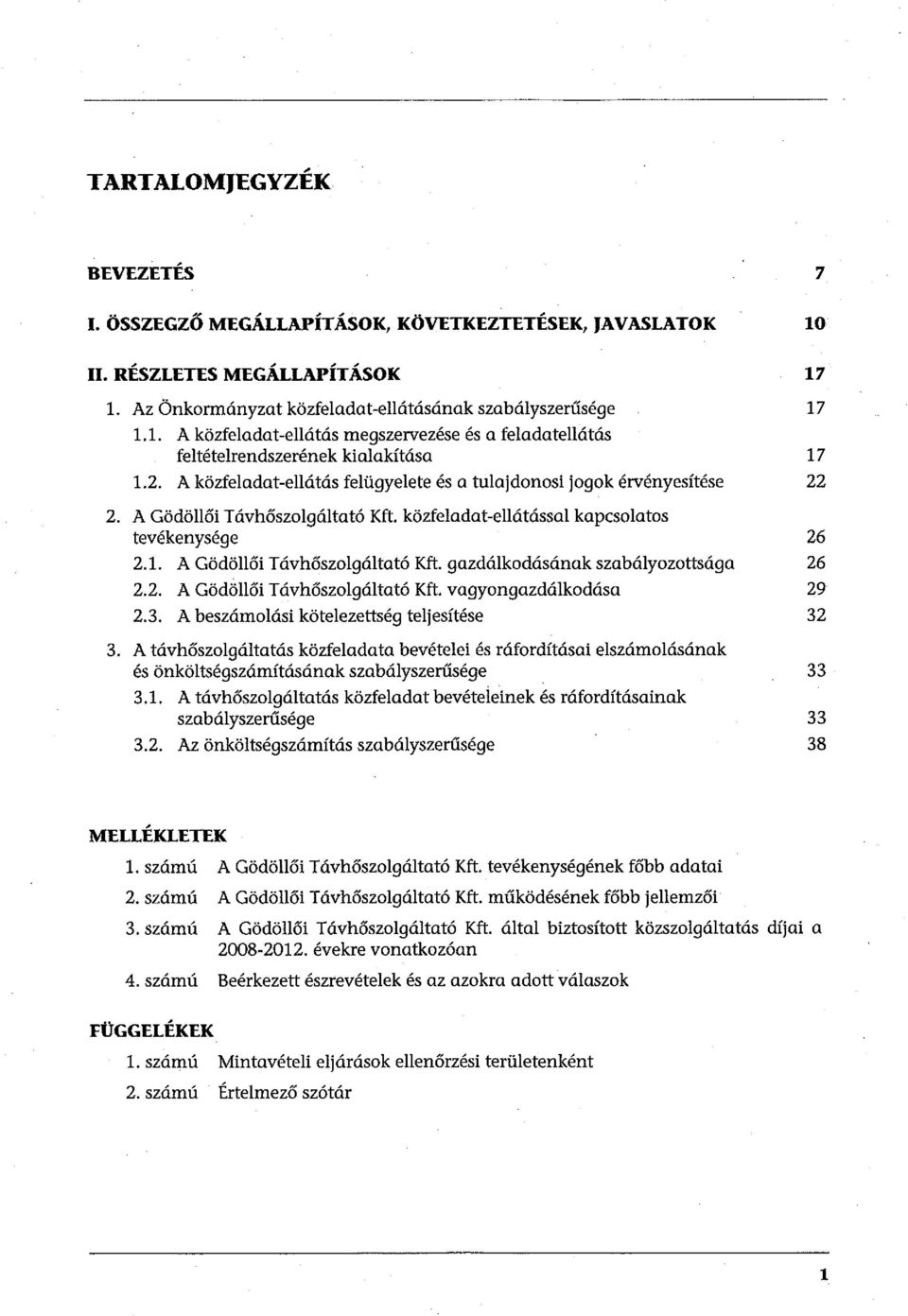 A közfeladat-ellátás felügyelete és a tulajdonosi jogok érvényesítése 22 2. A Gödöllői T ávhőszolgáltató Kft. közfeladat-ellátással kapcsolatos tevékenysége 26 2.1. A Gödöllői Távhőszolgáltató Kft.