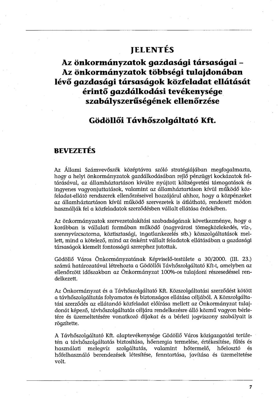 ~ BEVEZETES Az Állami Számvevőszék középtávra szóló stratégiájában megfogalmazta, hogy a helyi önkormányzatok gazdálkodásában rejlő pénzügyi kockázatok feltárásával, az államháztartásan kívülre