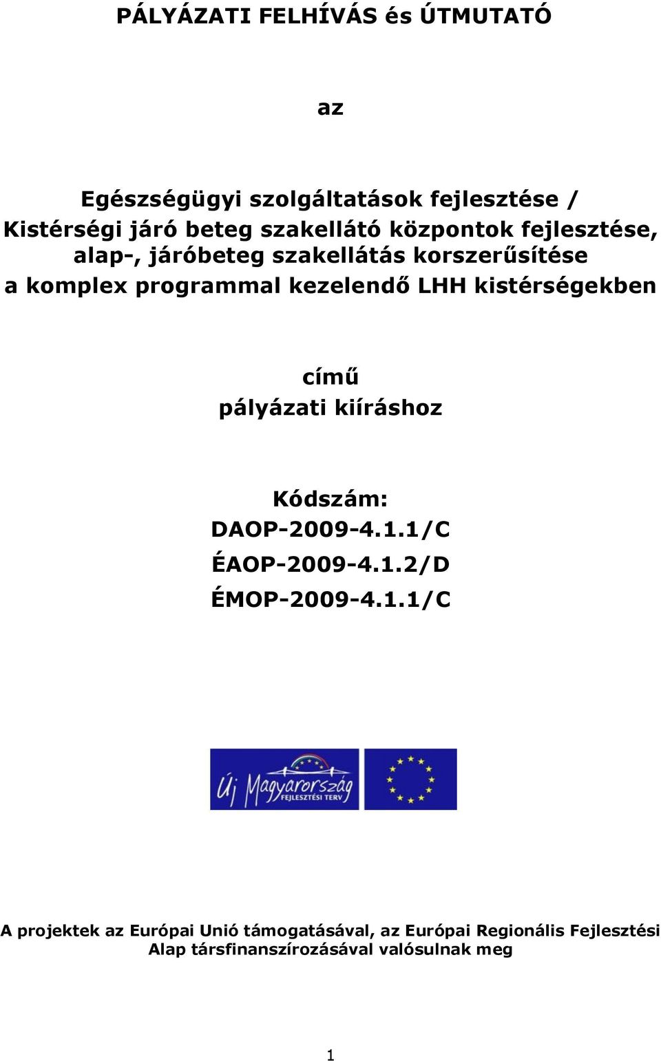 kistérségekben című pályázati kiíráshoz Kódszám: DAOP-2009-4.1.