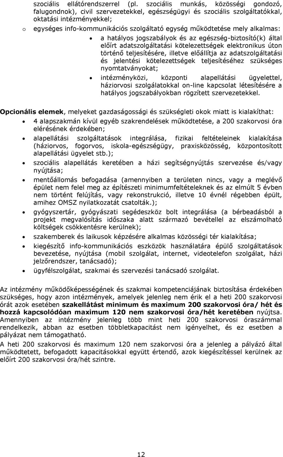 működtetése mely alkalmas: a hatályos jogszabályok és az egészség-biztosító(k) által előírt adatszolgáltatási kötelezettségek elektronikus úton történő teljesítésére, illetve előállítja az