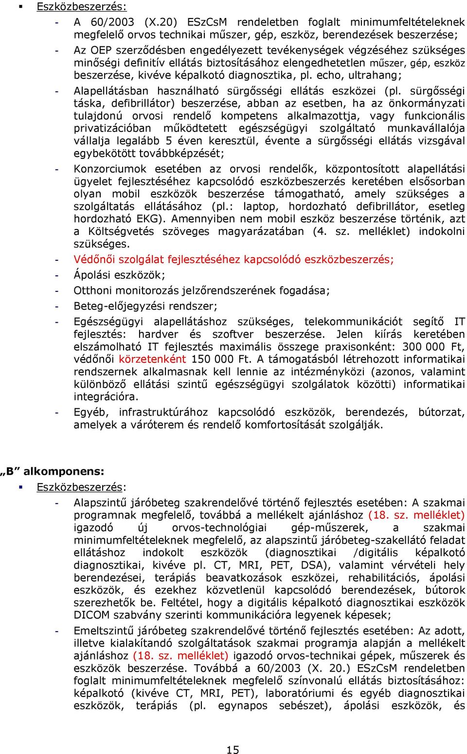 minőségi definitív ellátás biztosításához elengedhetetlen műszer, gép, eszköz beszerzése, kivéve képalkotó diagnosztika, pl.