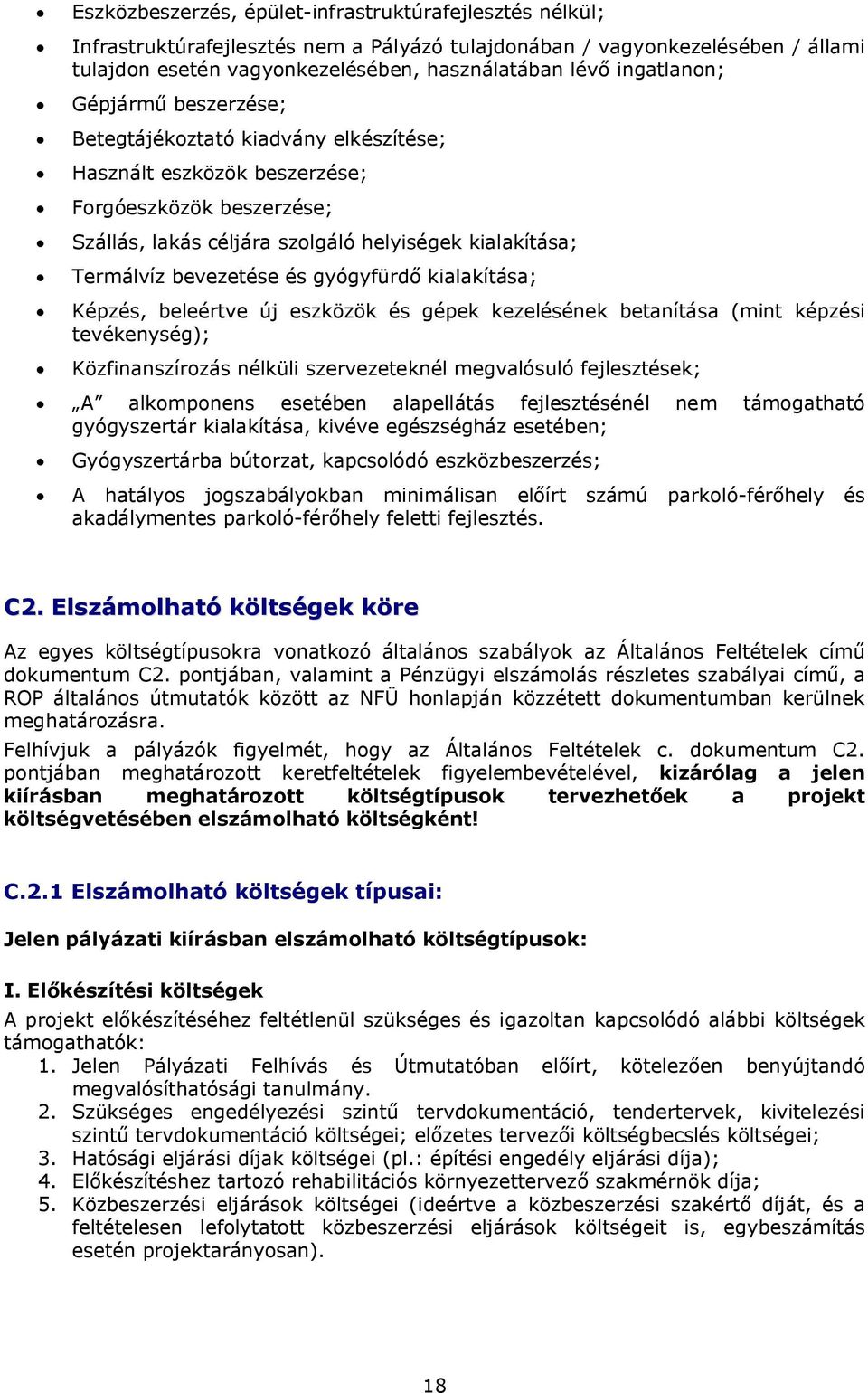 bevezetése és gyógyfürdő kialakítása; Képzés, beleértve új eszközök és gépek kezelésének betanítása (mint képzési tevékenység); Közfinanszírozás nélküli szervezeteknél megvalósuló fejlesztések; A