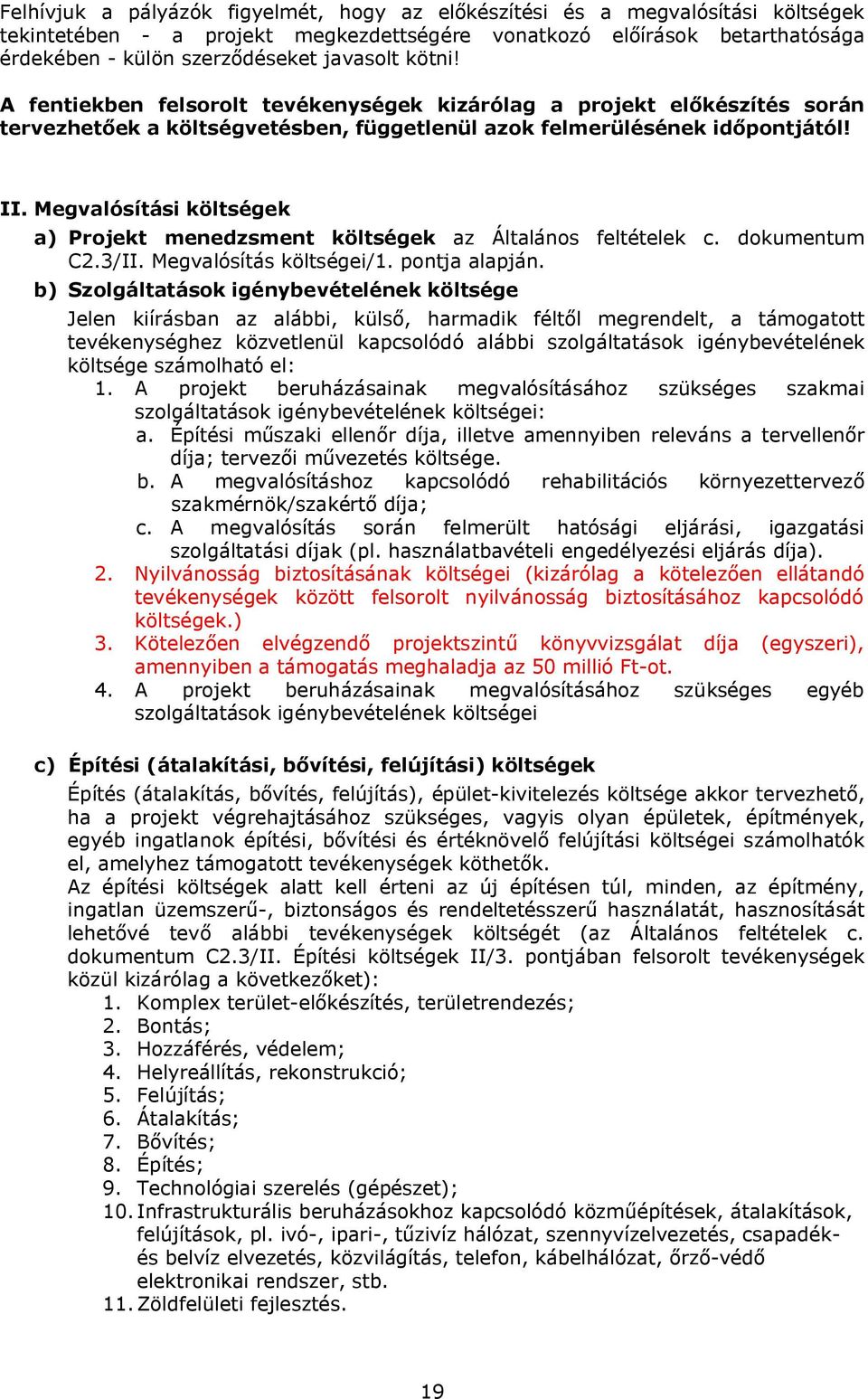 Megvalósítási költségek a) Projekt menedzsment költségek az Általános feltételek c. dokumentum C2.3/II. Megvalósítás költségei/1. pontja alapján.