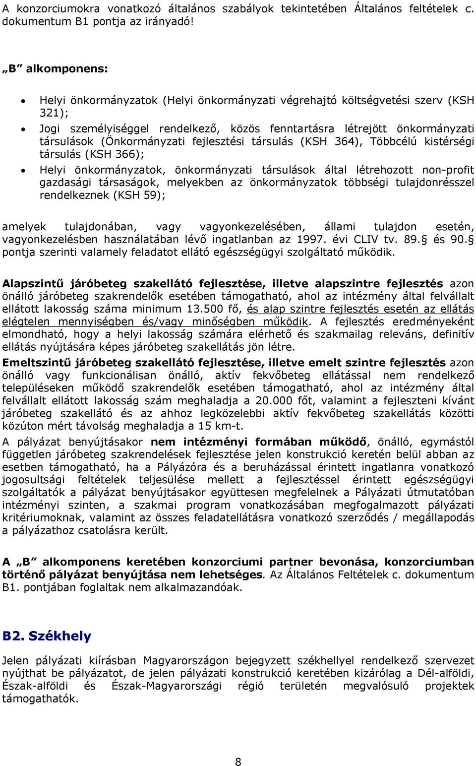 fejlesztési társulás (KSH 364), Többcélú kistérségi társulás (KSH 366); Helyi önkormányzatok, önkormányzati társulások által létrehozott non-profit gazdasági társaságok, melyekben az önkormányzatok