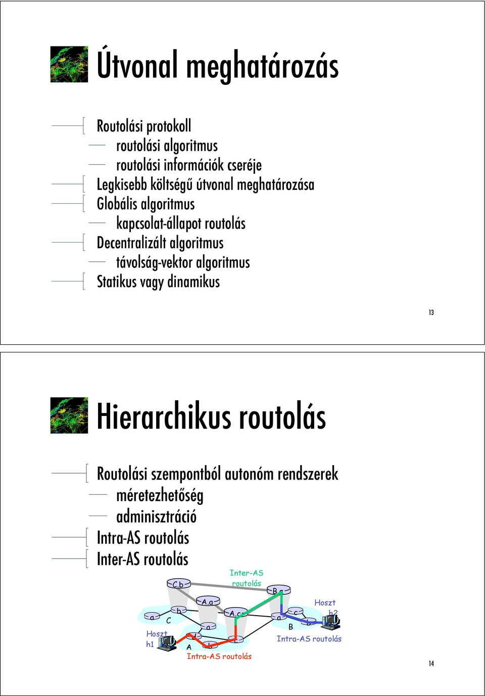 Statikus vagy dinamikus 13 Hierarchikus routolás Routolási szempontból autonóm rendszerek méretezhet"ség adminisztráció