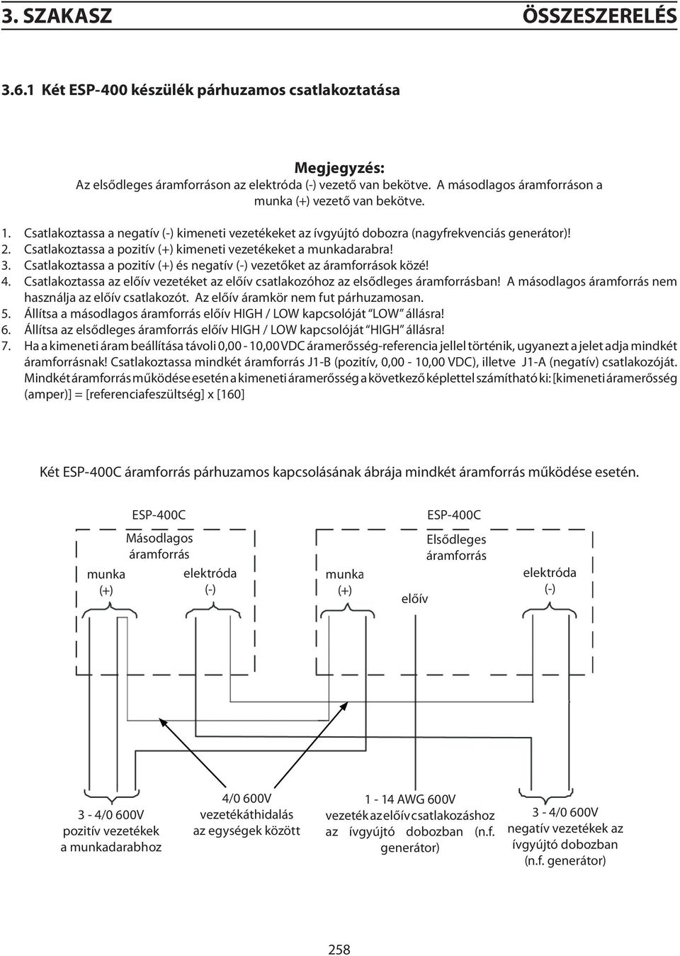 Csatlakoztassa a pozitív (+) kimeneti vezetékeket a munkadarabra! 3. Csatlakoztassa a pozitív (+) és negatív (-) vezetőket az áramforrások közé! 4.