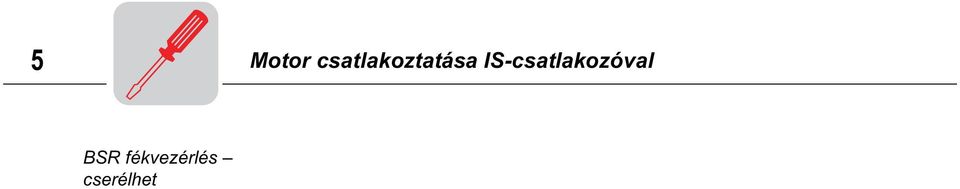 oldalán az alábbi ábra szerint vízszintesen Huzalozás DT81 kapcsolási rajz szerint vagy kapcsoláshoz dupla sorkapocskiosztásnál 50430AXX Dupla kiosztású sorkapocsnál: csatlakoztassa az áthidaló