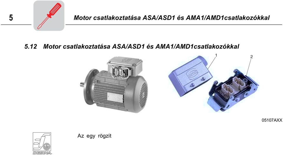 Az ASA1 / ASD1, illetve AMA1 (2) / AMD1 alsó része gyárilag készre van huzalozva, beleértve a különleges kivitelt is, mint pl. a fék-egyenirányító.