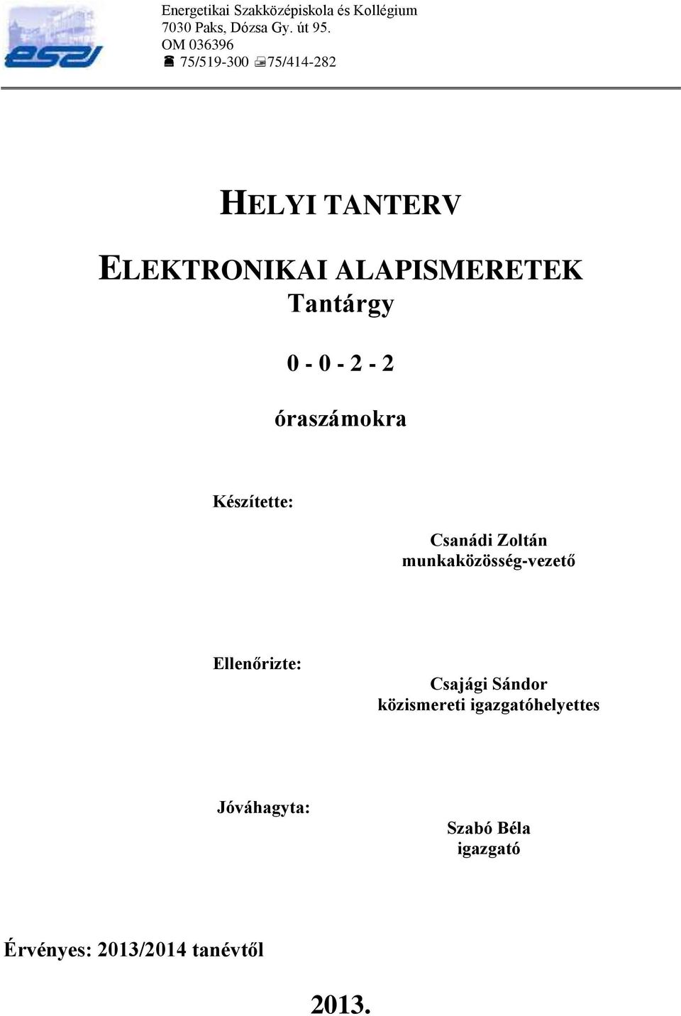 - 2-2 óraszámokra Készítette: Csanádi Zoltán munkaközösség-vezető Ellenőrizte: Csajági