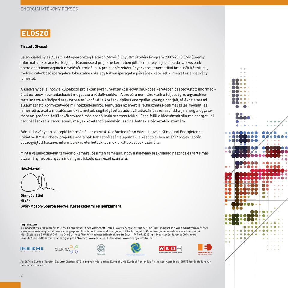 szervezetek energiahatékonyságának növelését szolgálja. A projekt részeként úgynevezett energetikai brosúrák készültek, melyek különböző iparágakra fókuszálnak.