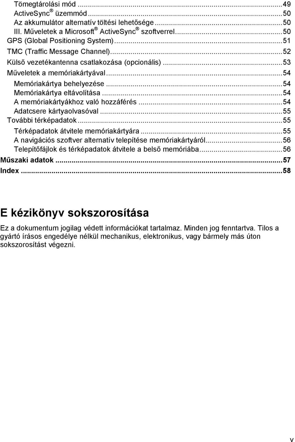 .. 54 A memóriakártyákhoz való hozzáférés... 54 Adatcsere kártyaolvasóval... 55 További térképadatok... 55 Térképadatok átvitele memóriakártyára.