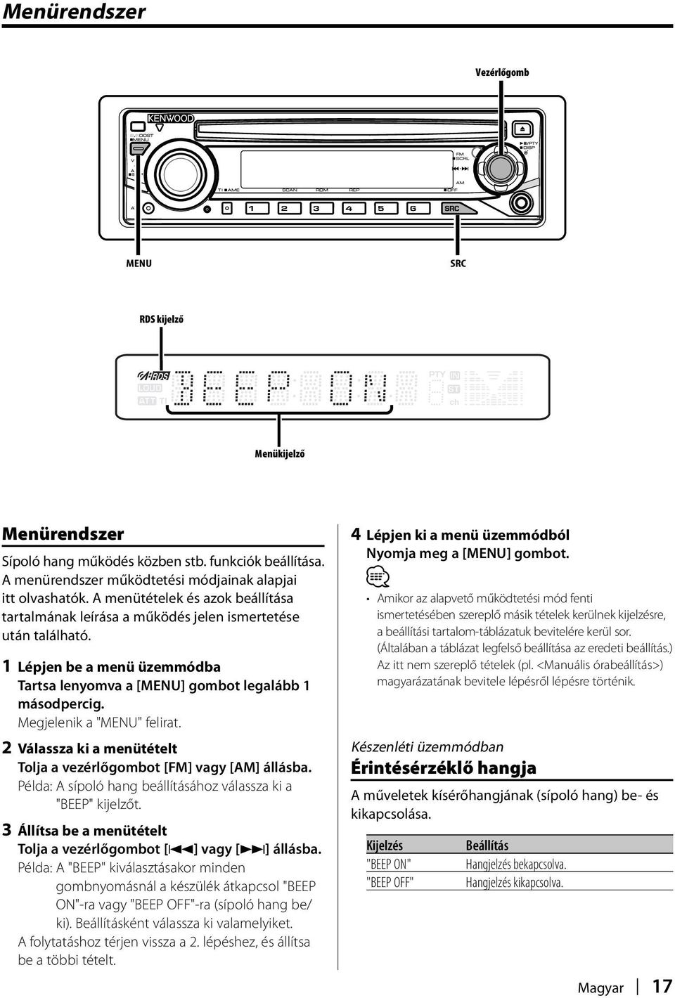 Megjelenik a "MENU" felirat. 2 Válassza ki a menütételt Tolja a vezérlőgombot [FM] vagy [AM] állásba. Példa: A sípoló hang beállításához válassza ki a "BEEP" kijelzőt.