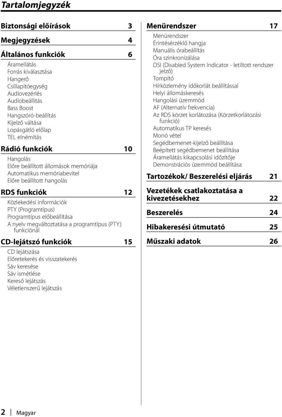 PTY (Programtípus) Programtípus előbeállítása A nyelv megváltoztatása a programtípus (PTY) funkciónál CD-lejátszó funkciók 15 CD lejátszása Előretekerés és visszatekerés Sáv keresése Sáv ismétlése