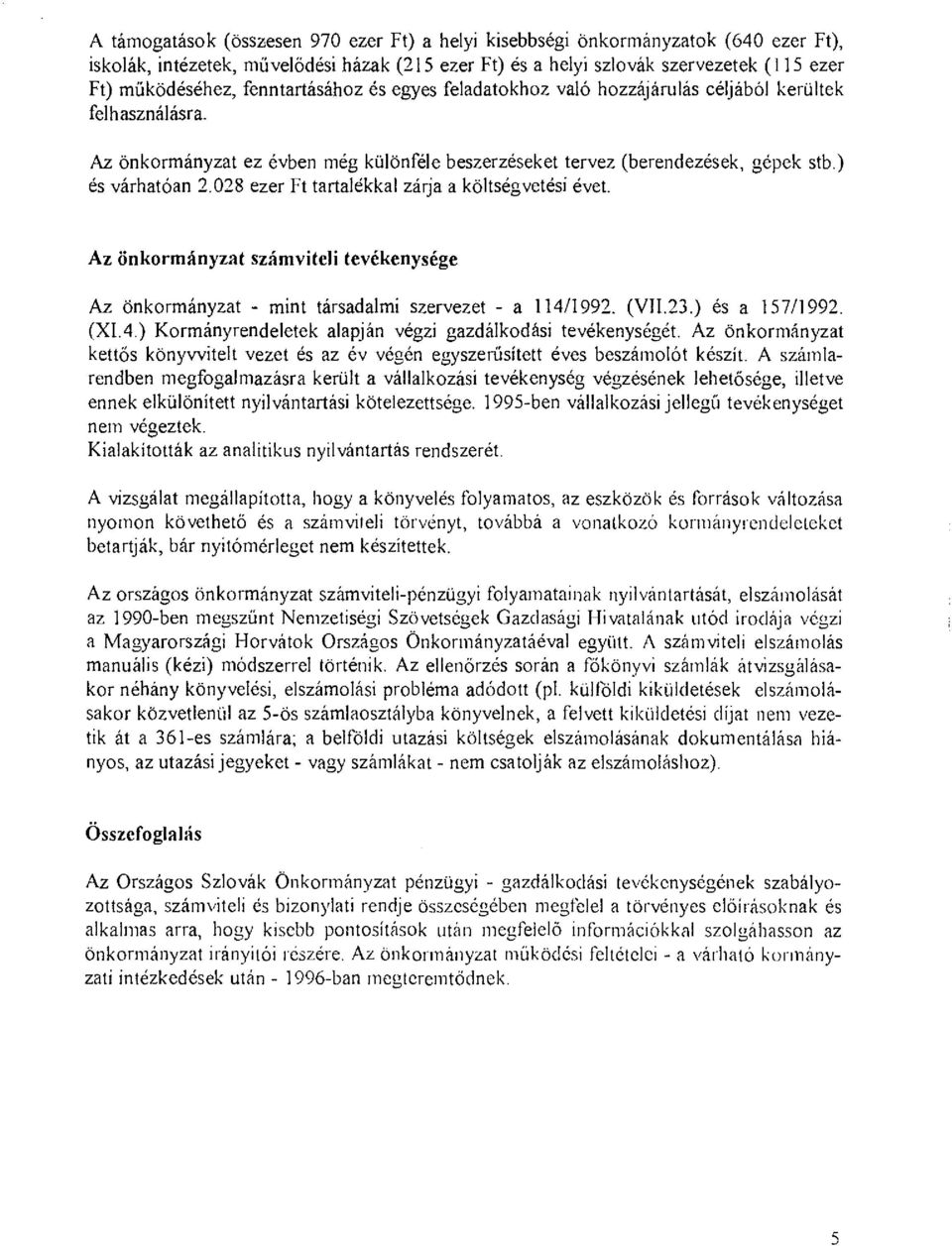 0 28 ezer Ft tartalékkal zárja a költségvetési éve t. Az önkormányzat számviteli tevékenysége Az önkormányzat - mint társadalmi szervezet - a 114/1992. (VII.23.) és a 157/1992. (XI.