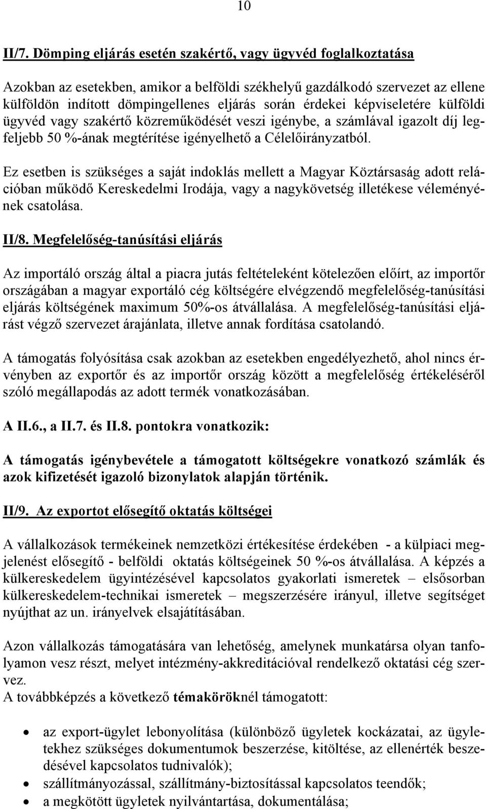 képviseletére külföldi ügyvéd vagy szakértő közreműködését veszi igénybe, a számlával igazolt díj legfeljebb 50 %-ának megtérítése igényelhető a Célelőirányzatból.