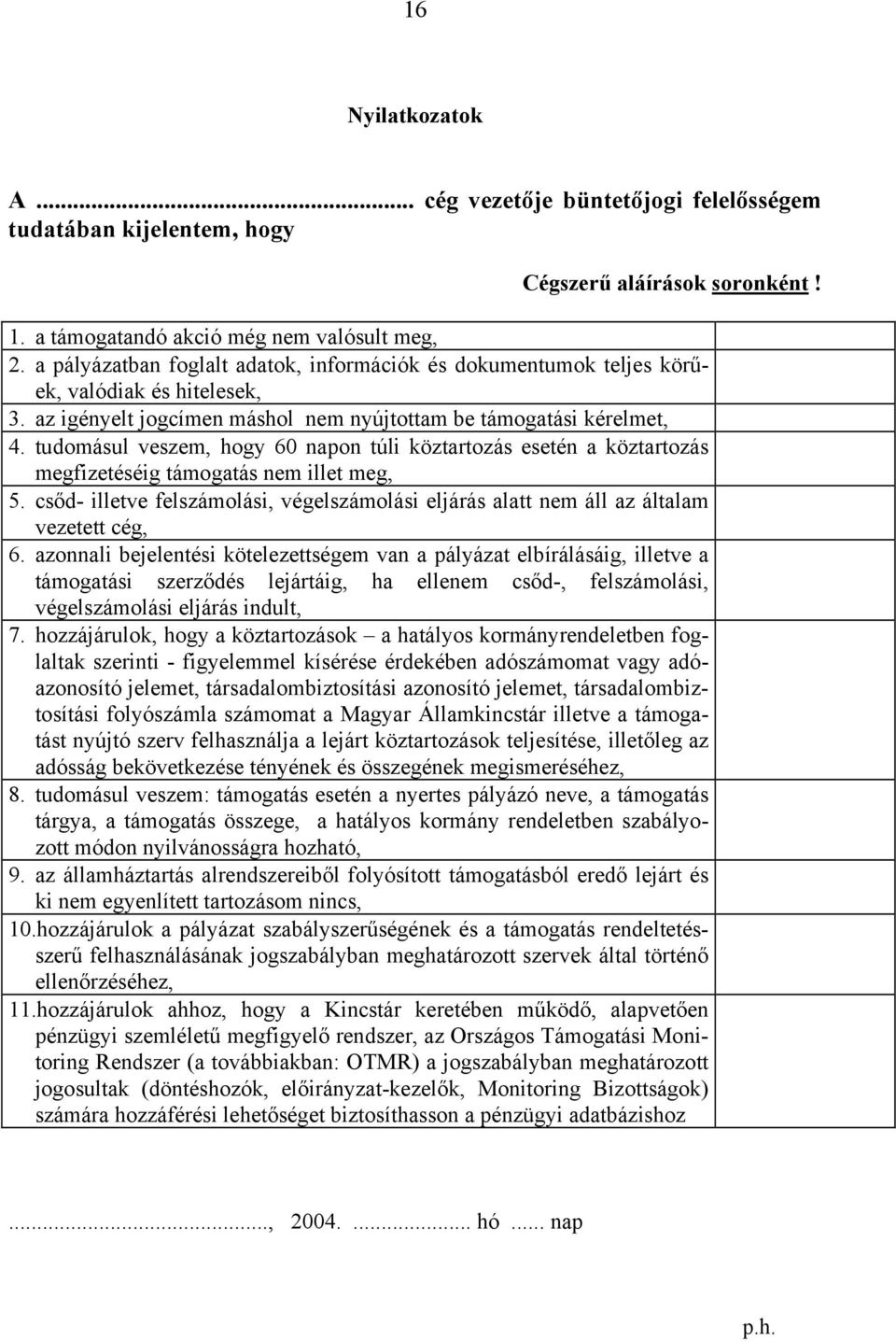 tudomásul veszem, hogy 60 napon túli köztartozás esetén a köztartozás megfizetéséig támogatás nem illet meg, 5.