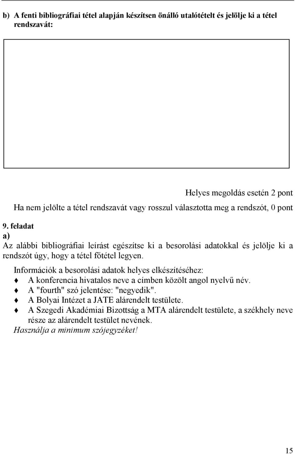 feladat a) Az alábbi bibliográfiai leírást egészítse ki a besorolási adatokkal és jelölje ki a rendszót úgy, hogy a tétel főtétel legyen.