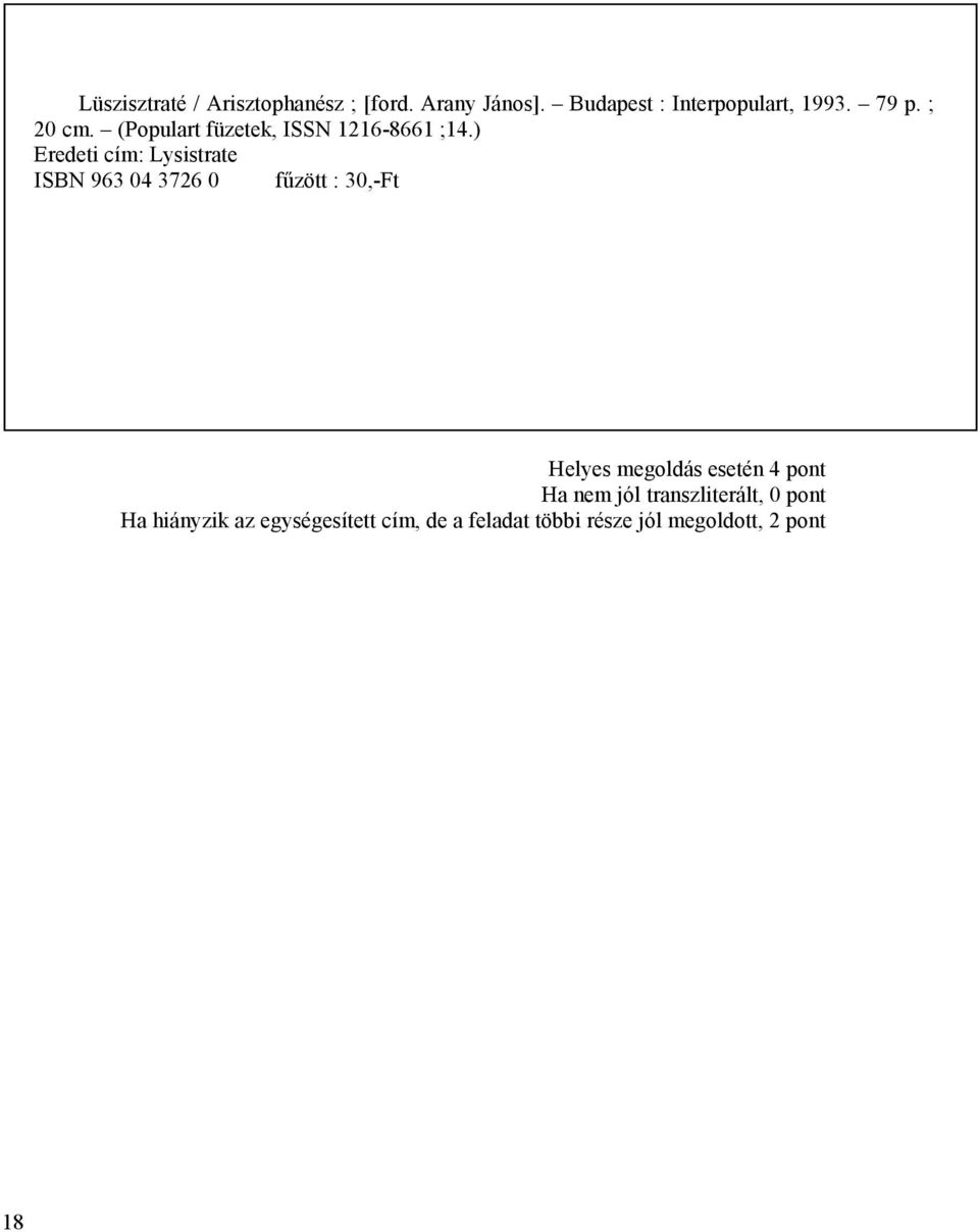 ) Eredeti cím: Lysistrate ISBN 963 04 3726 0 fűzött : 30,-Ft Helyes megoldás esetén 4