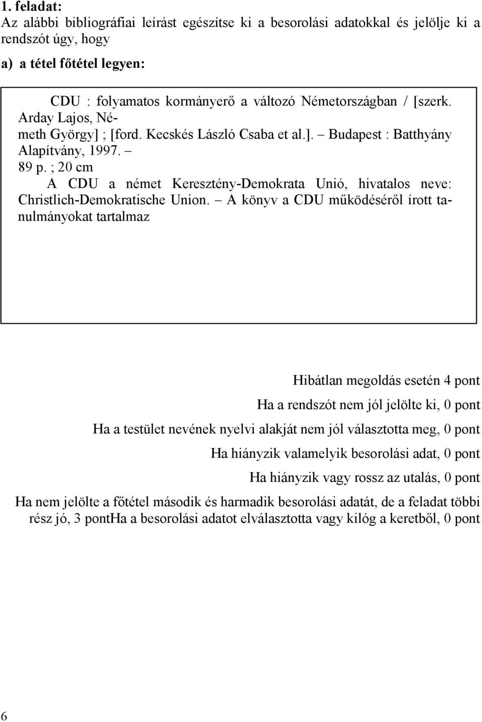 ; 20 cm A CDU a német Keresztény-Demokrata Unió, hivatalos neve: Christlich-Demokratische Union.