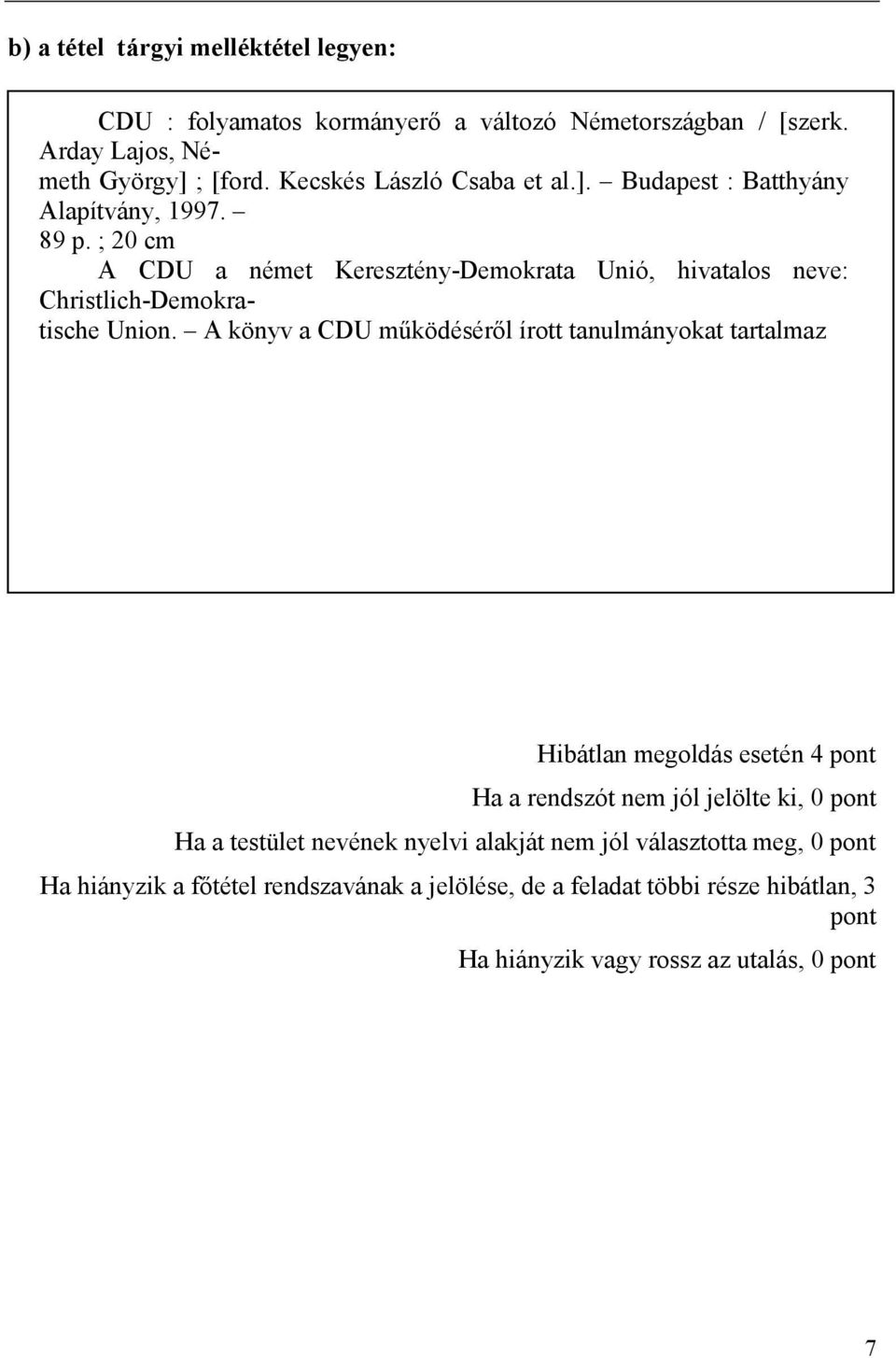 ; 20 cm A CDU a német Keresztény-Demokrata Unió, hivatalos neve: Christlich-Demokratische Union.