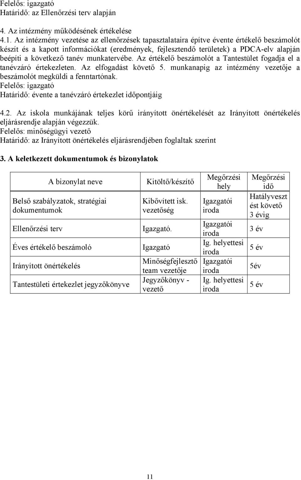 tanév munkatervébe. Az értékelő beszámolót a Tantestület fogadja el a tanévzáró értekezleten. Az elfogadást követő 5. munkanapig az intézmény vezetője a beszámolót megküldi a fenntartónak.