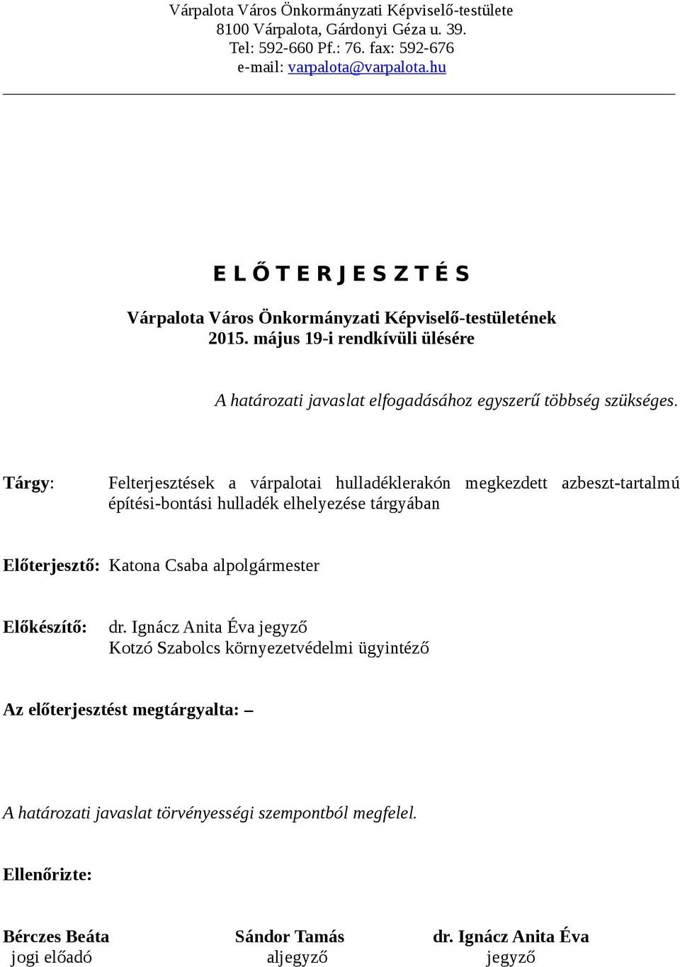 Tárgy: Felterjesztések a várpalotai hulladéklerakón megkezdett azbeszt-tartalmú építési-bontási hulladék elhelyezése tárgyában Előterjesztő: Katona Csaba al Előkészítő: dr.