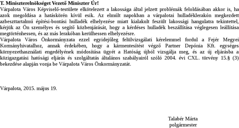 segítő közbenjárását, hogy a kérdéses hulladék beszállítása véglegesen leállítása megtörténhessen, és az más lerakóban kerülhessen elhelyezésre.